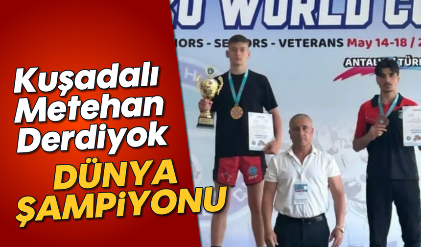 Kuşadalı Metehan Derdiyok; 'Dünya şampiyonu'