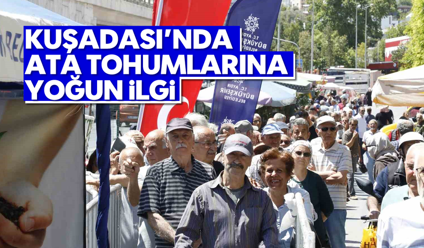 Kuşadası'nda 'Ata Tohumlarına' yoğun ilgi
