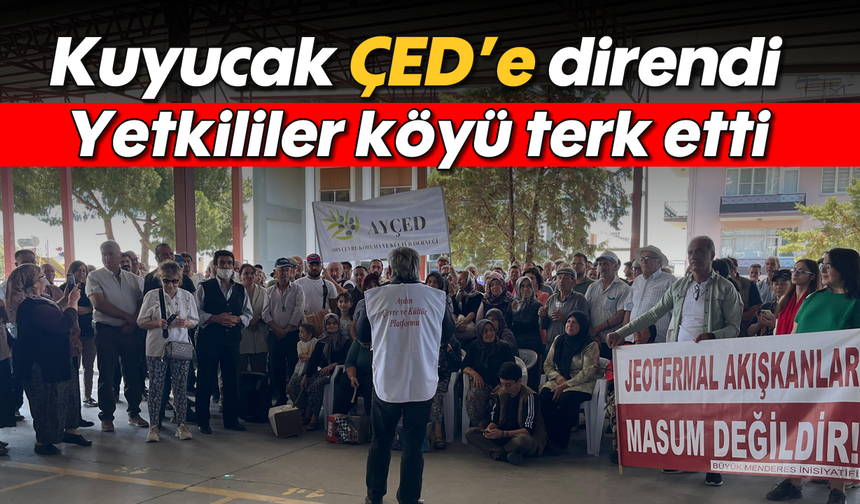 Kuyucak ÇED’e direndi: Yetkililer köyü terk etti