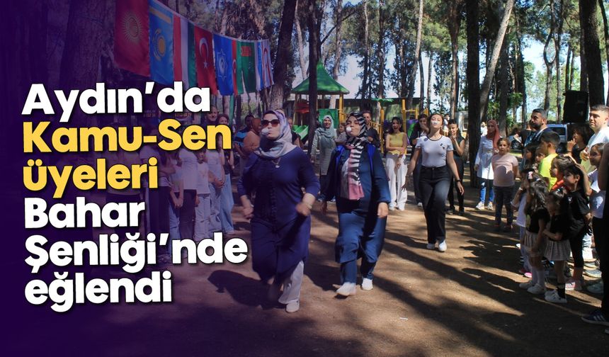 Aydın’da Kamu-Sen üyeleri, Bahar Şenliği’nde eğlendi