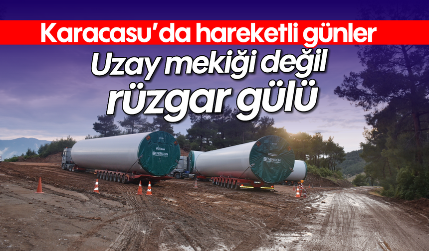Karacasu'da hareketli günler: Uzay mekiği değil rüzgar gülü