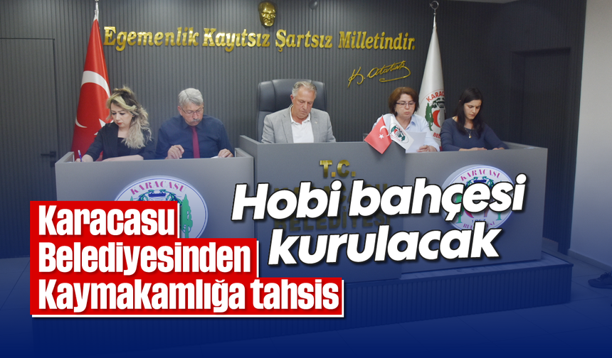 Karacasu Belediyesinden Kaymakamlığa tahsis: Hobi bahçesi kurulacak