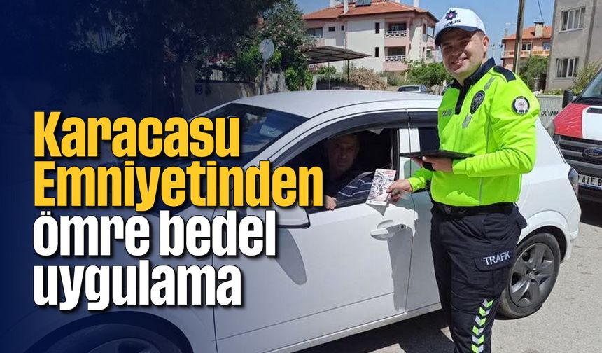 Karacasu Emniyetinden ömre bedel uygulama