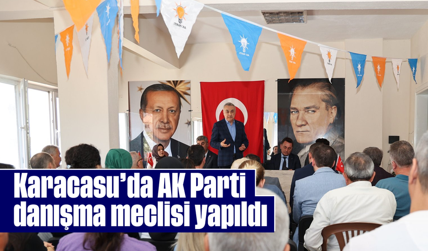 Karacasu'da AK Parti danışma meclisi yapıldı