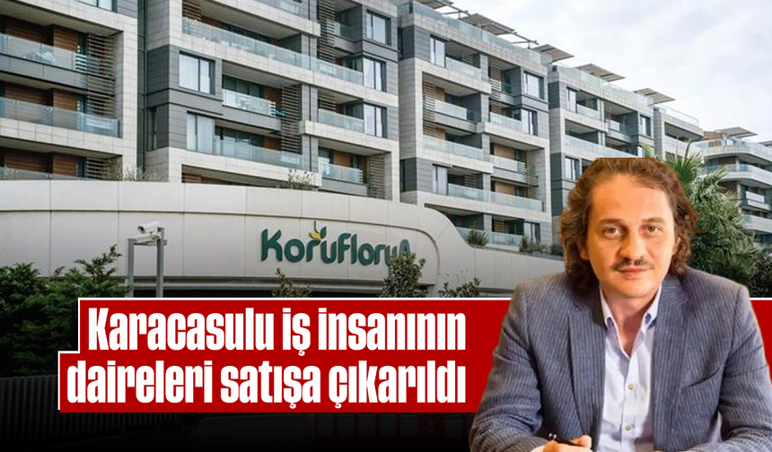 Karacasulu iş insanının daireleri satışa çıkarıldı
