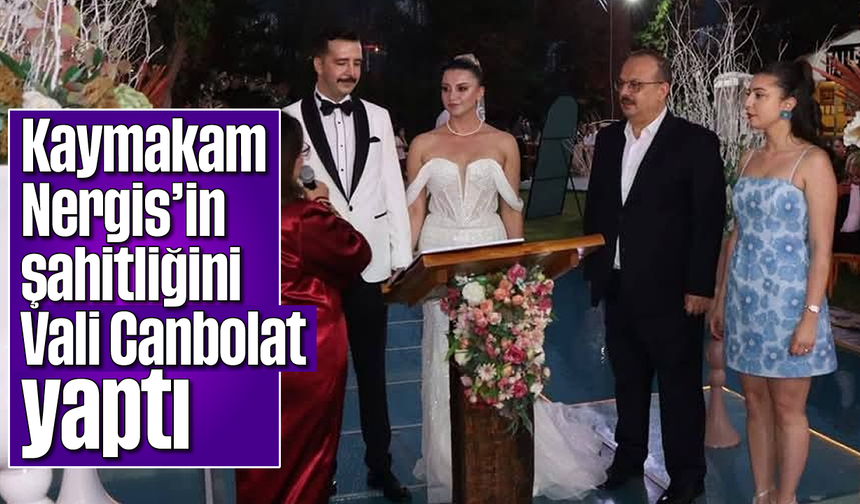 Kaymakam Nergis'in şahitliğini Vali Canbolat yaptı