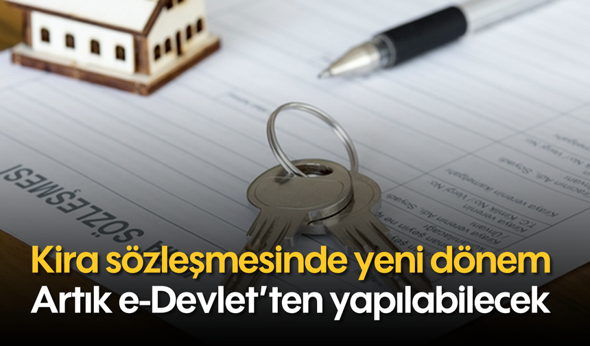 Kira Sözleşmelerinde Yeni Dönem: e-Devlet'ten yapılabilecek