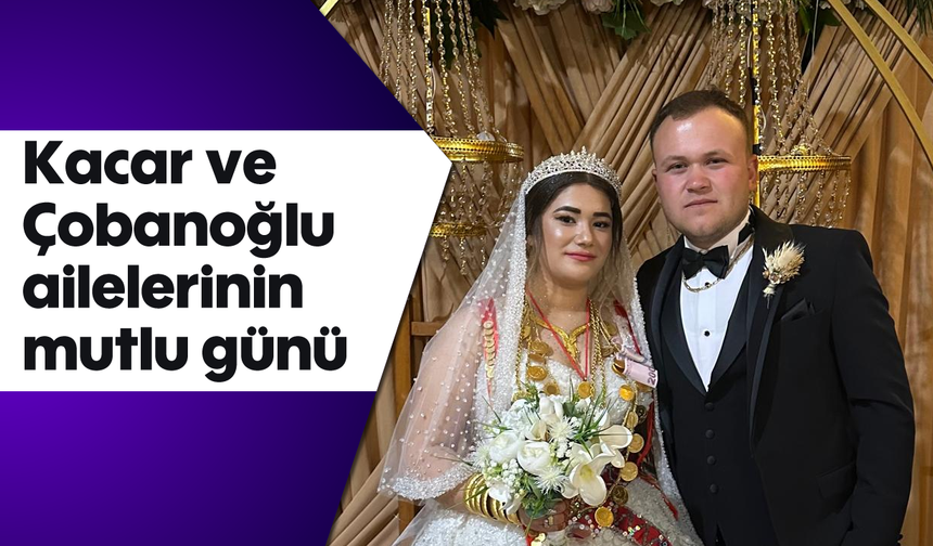 Kacar ve Çobanoğlu ailelerinin mutlu günü