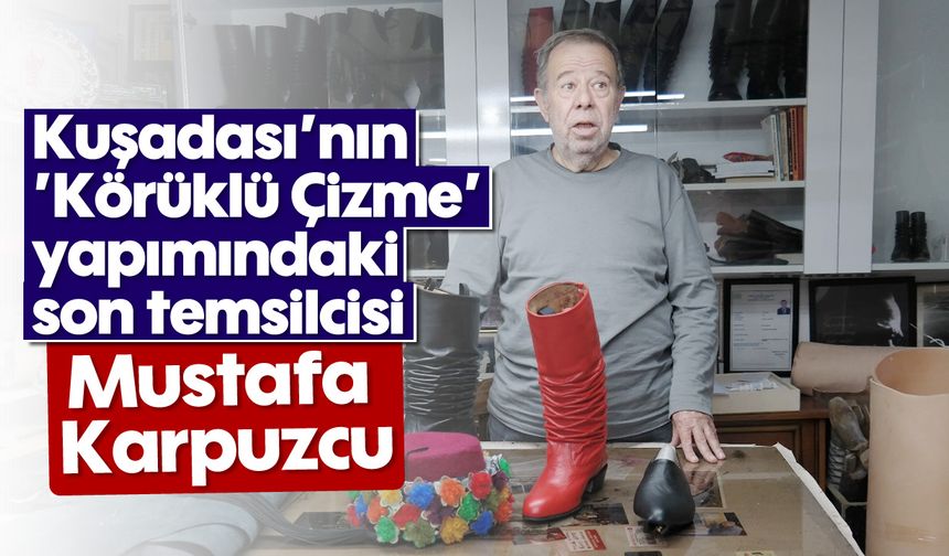 Kuşadası'nın 'Körüklü Çizme' yapımındaki son temsilcisi: Mustafa Karpuzcu