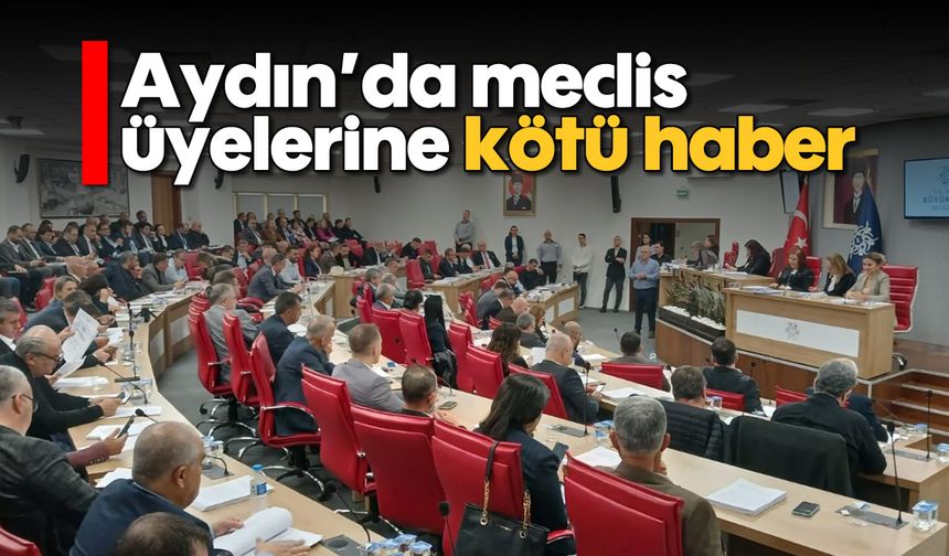 Aydın'da meclis üyelerine kötü haber