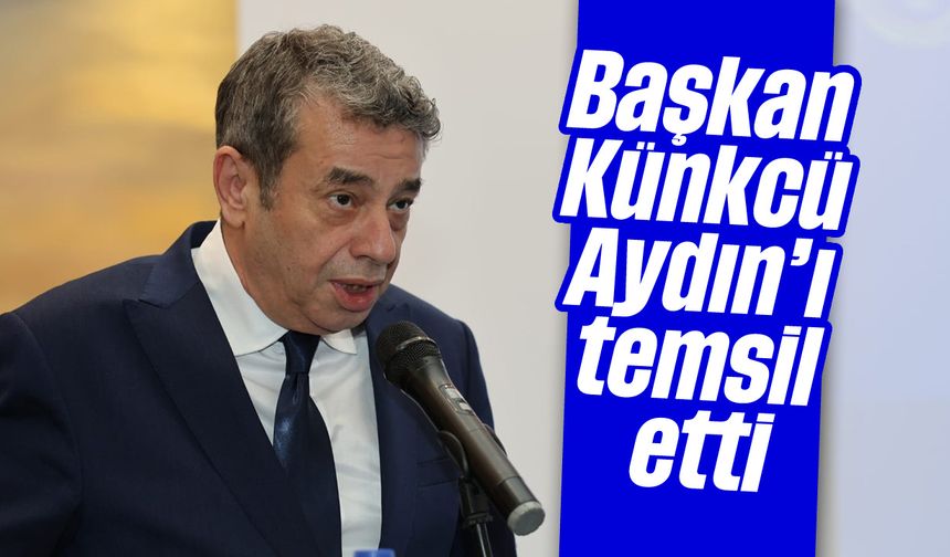 Başkan Künkcü, Aydın’ı temsil etti