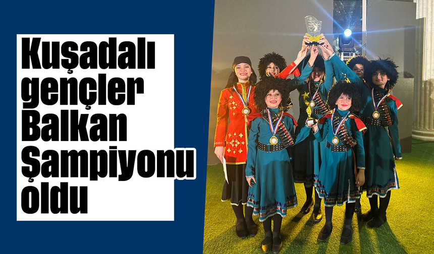 Kuşadalı gençler ''Balkan Şampiyonu'' oldu