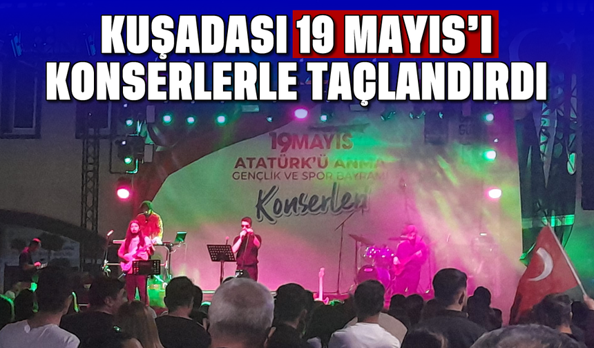 Kuşadası 19 Mayıs'ı konserlerle taçlandırdı