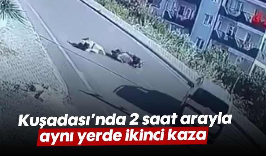 Kuşadası’nda 2 saat arayla aynı yerde ikinci kaza