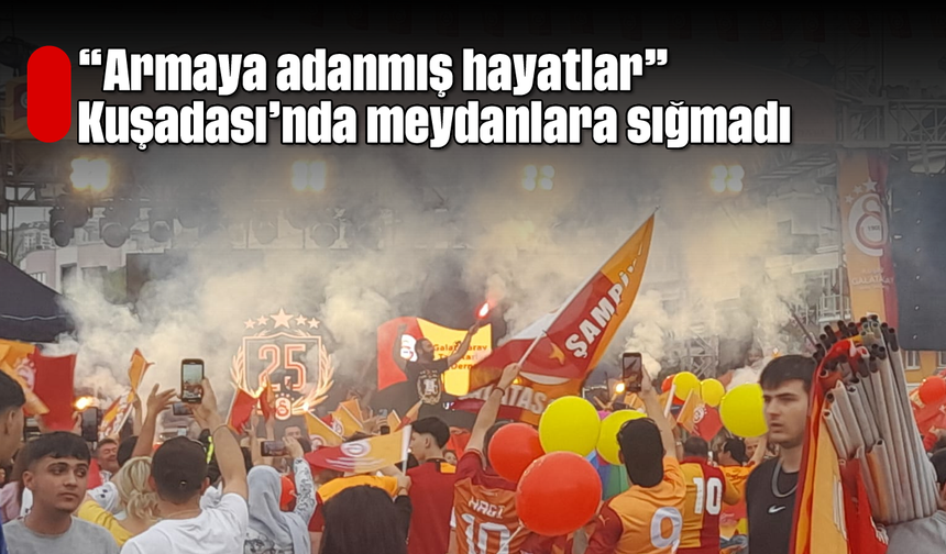 ''Armaya adanmış hayatlar'' Kuşadası'nda meydanlara sığmadı