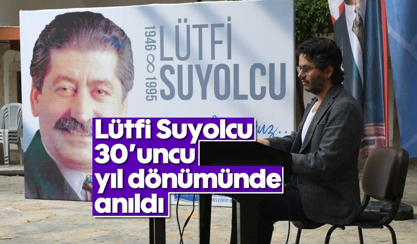 Lütfi Suyolcu 30'uncu yıl dönümünde anıldı