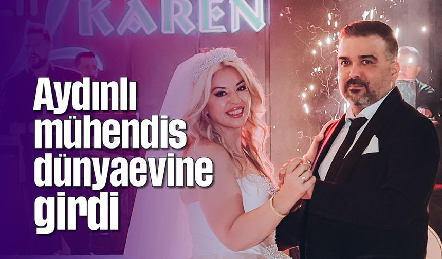Aydınlı mühendis, dünyaevine girdi