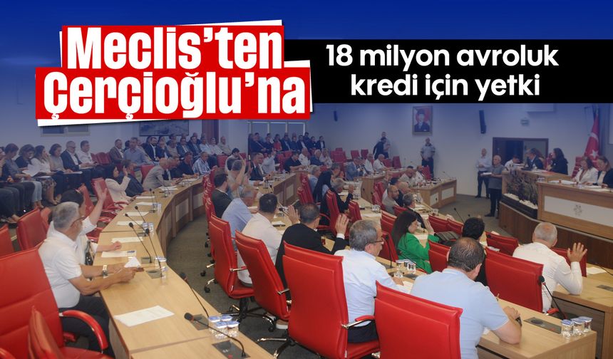 Meclis’ten Çerçioğlu’na 18 milyon avroluk kredi için yetki