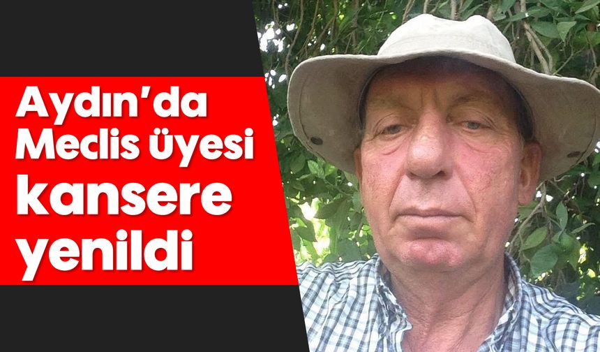 Aydın'da meclis üyesi, kansere yenildi