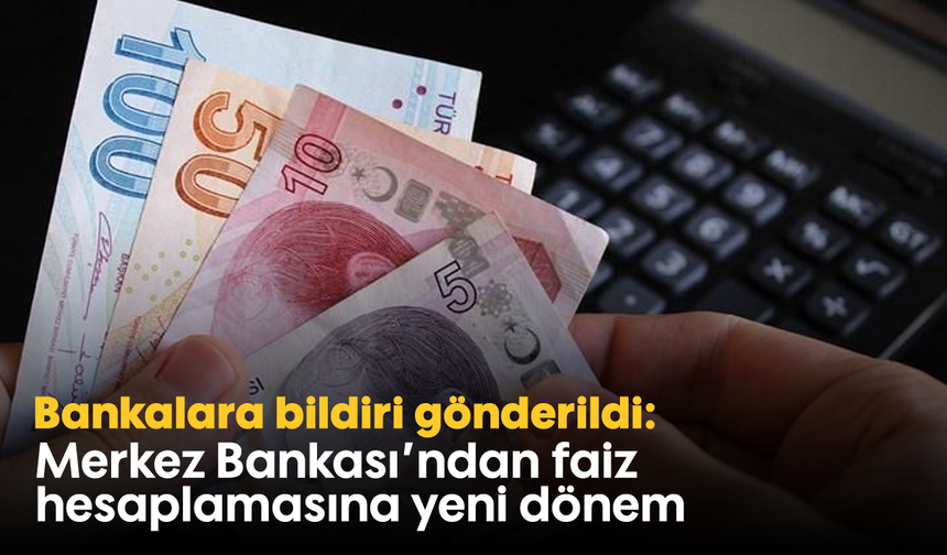 Bankalara bildiri gönderildi: Merkez Bankası'ndan faiz hesaplamasına yeni dönem