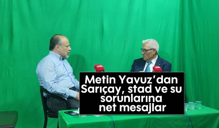Metin Yavuz’dan Sarıçay, stad ve su sorunlarına net mesajlar