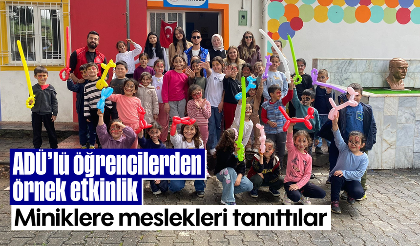 ADÜ'lü öğrencilerden örnek etkinlik: Miniklere meslekleri tanıttılar