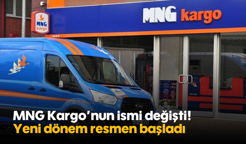 MNG Kargo’nun ismi değişti! Yeni dönem resmen başladı
