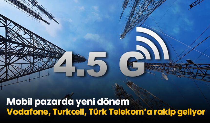 Mobil pazarda yeni dönem: Vodafone, Turkcell, Türk Telekom’a rakip geliyor
