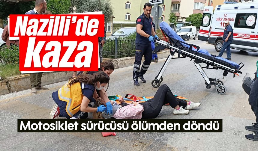 Nazilli'de kaza: Motosiklet sürücüsü ölümden döndü
