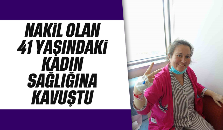 Akciğer nakli olan 41 yaşındaki kadın sağlığına kavuştu