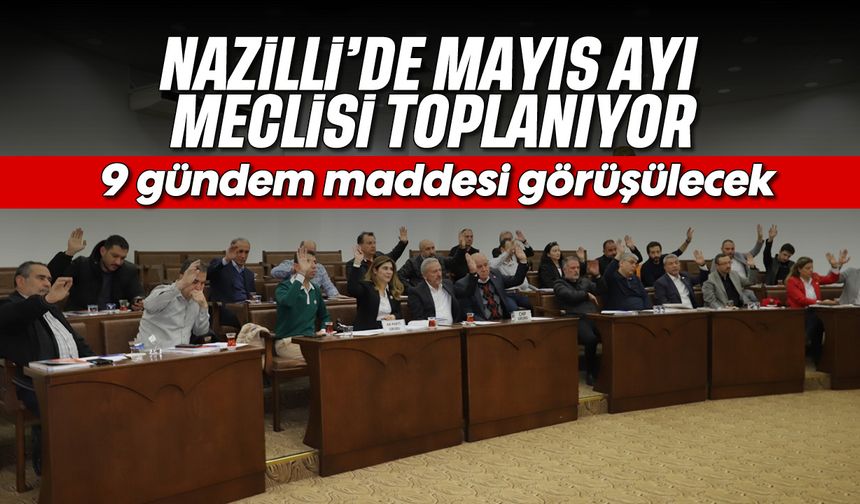 Nazilli’de mayıs ayı meclisi toplanıyor