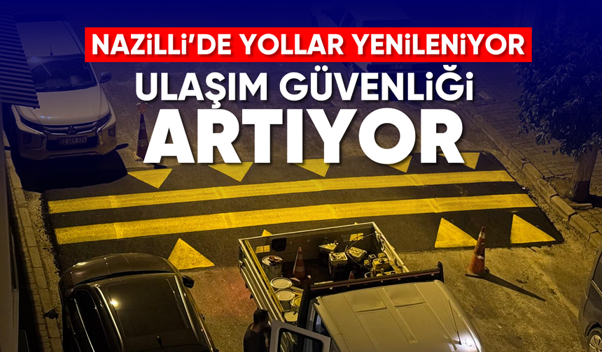 Nazilli'de yollar yenileniyor: Ulaşım Güvenliği artıyor