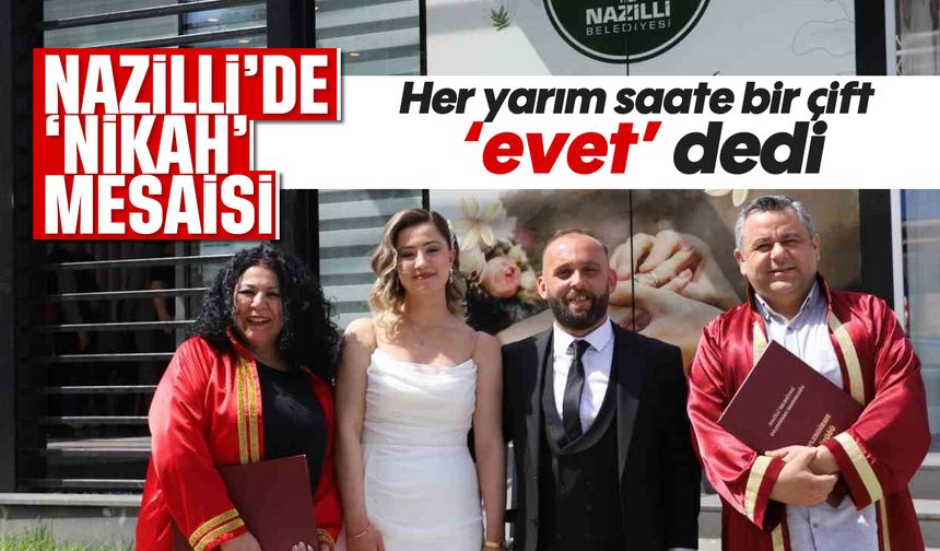 Nazilli'de nikah mesaisi: Her yarım saate bir çift 'evet' dedi