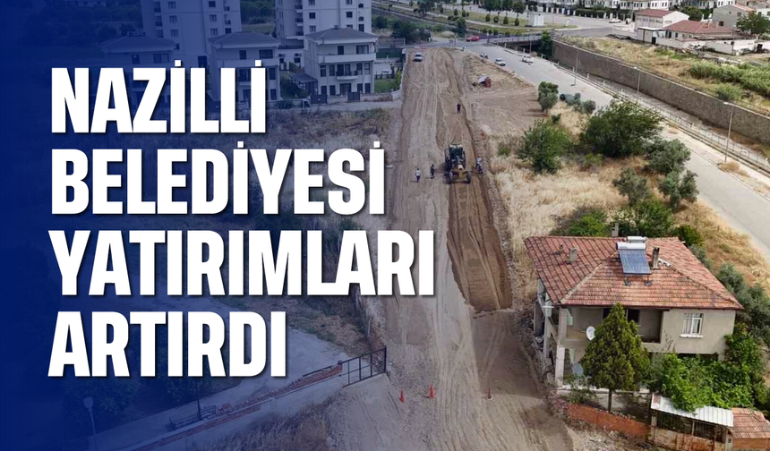 Nazilli Belediyesi yatırımları artırdı