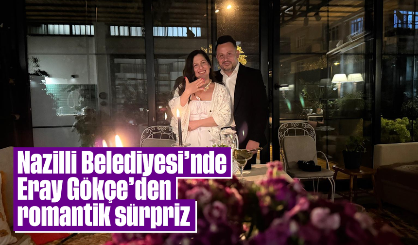 Nazilli Belediyesi’nde Eray Gökçe’den romantik sürpriz