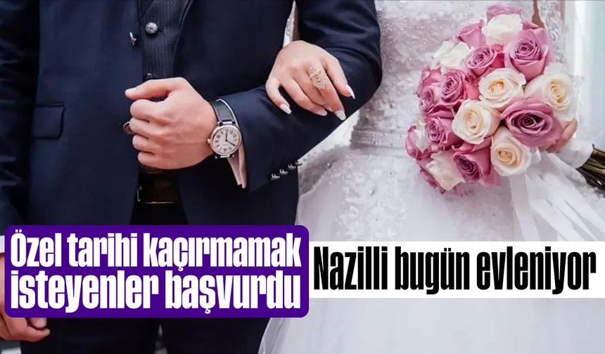 Özel tarihi kaçırmamak isteyenler başvurdu: Nazilli bugün evleniyor
