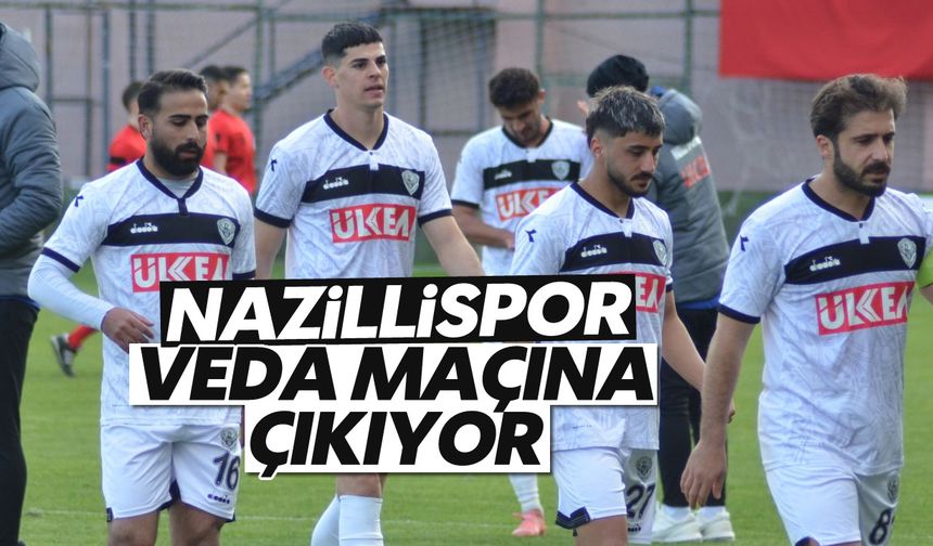 Nazillispor, veda maçına çıkıyor