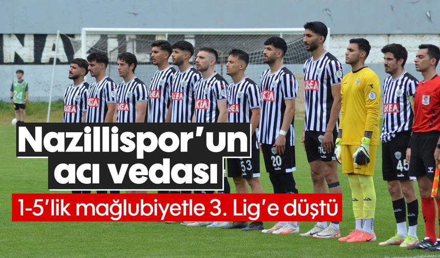 Nazillispor’un acı vedası: 1-5’lik mağlubiyetle 3. Lig’e düştü