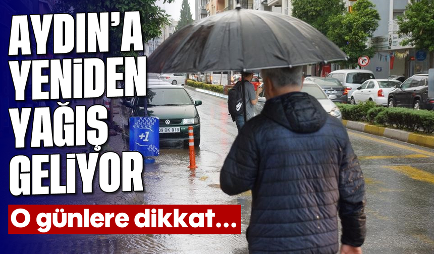 Aydın’a yeniden yağış geliyor! O günlere dikkat...