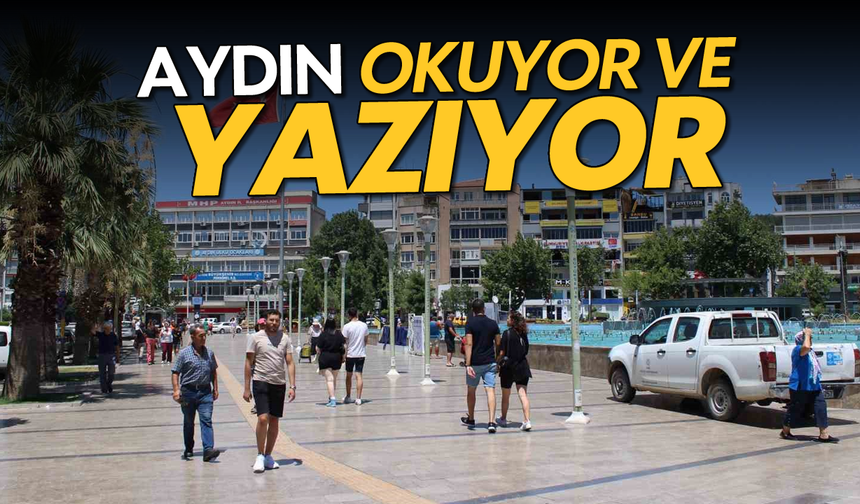 Aydın, okuyor ve yazıyor