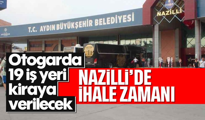 Nazilli'de ihale zamanı: Otogarda 19 iş yeri kiraya verilecek