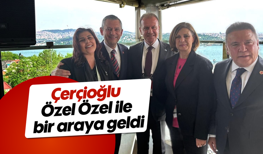 Çerçioğlu, Özel Özel ile bir araya geldi