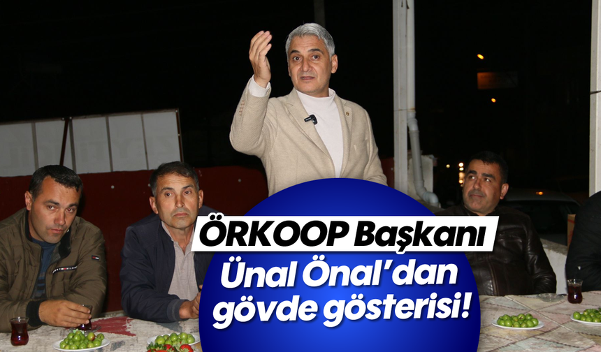 ÖRKOOP Başkanı Ünal Önal’dan gövde gösterisi