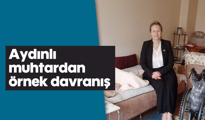Aydınlı muhtardan örnek davranış