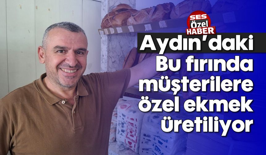 Aydın'daki bu fırında müşterilere özel ekmek üretiliyor