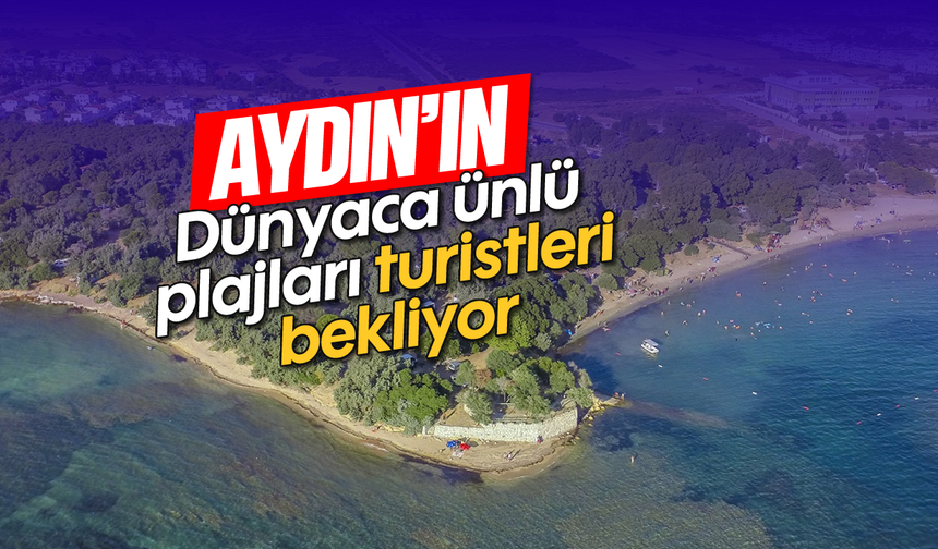 Aydın'ın dünyaca ünlü plajları turistleri bekliyor