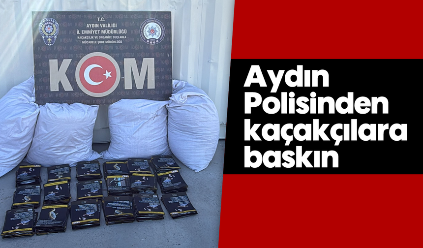 Aydın Polisinden kaçakçılara baskın