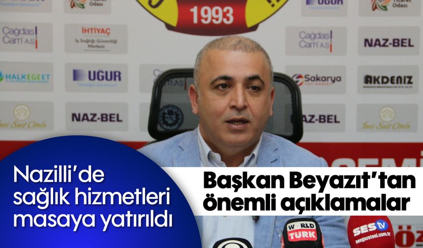 Nazilli'de sağlık hizmetleri masaya yatırıldı: Başkan Beyazıt'tan önemli açıklamalar