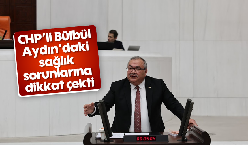 CHP’li Bülbül, Aydın’daki sağlık sorunlarına dikkat çekti