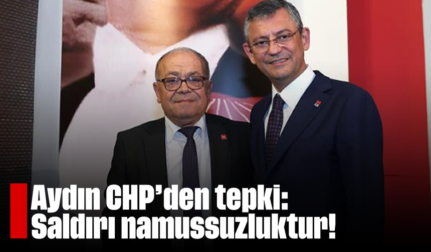 Aydın CHP'den tepki: "Saldırı namussuzluktur!"